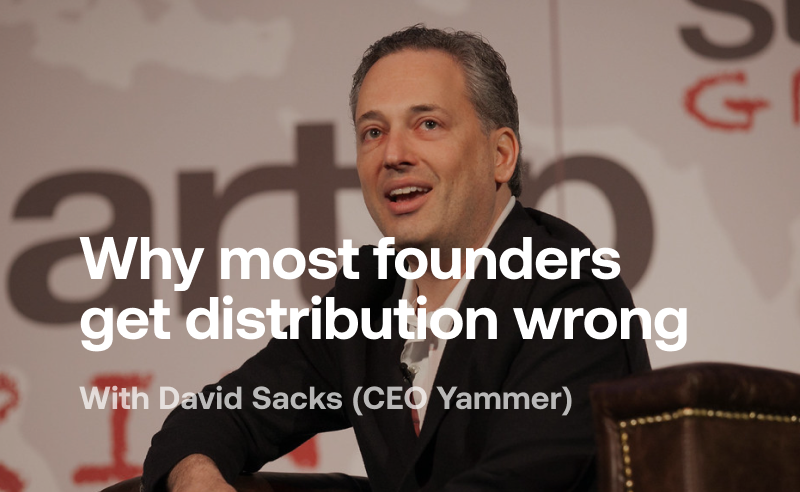 Why most founders get distribution wrong with David Sacks