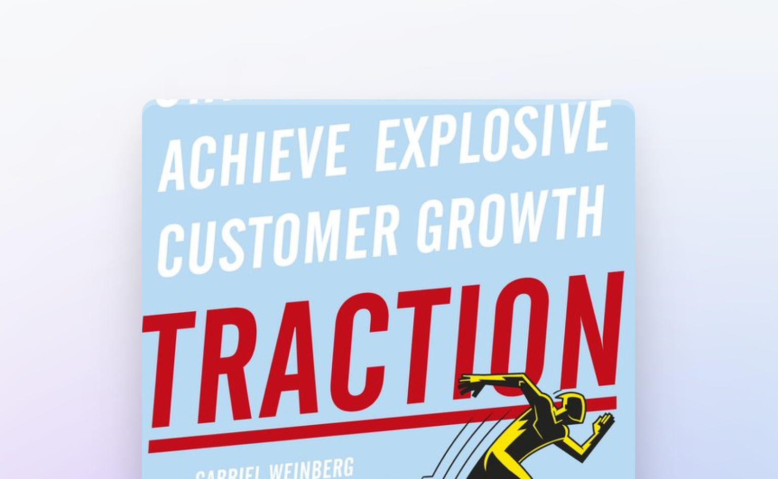 Traction: How Any Startup Can Achieve Explosive Customer Growth