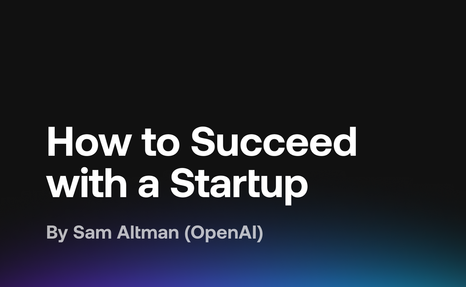 Sam Altman (OpenAI) on How to Succeed with a Startup