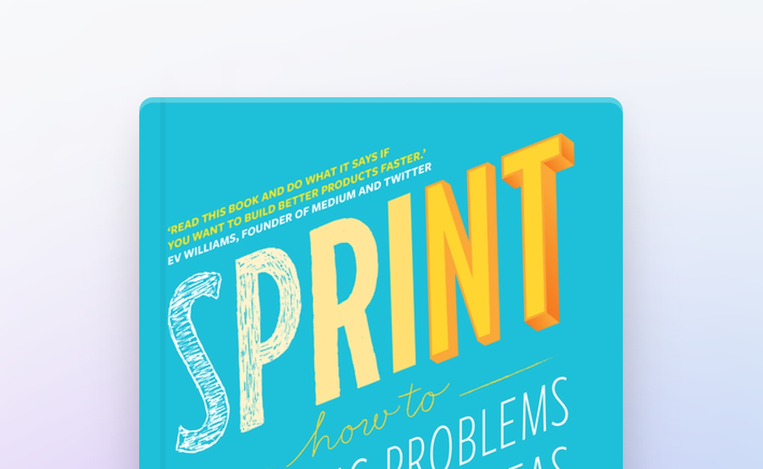 Sprint: How to Solve Big Problems and Test New Ideas in Just Five Days