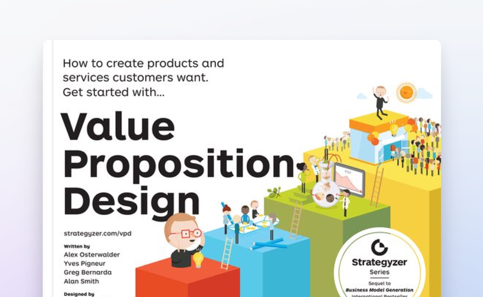 Value Proposition Design: How to Create Products and Services Customers Want