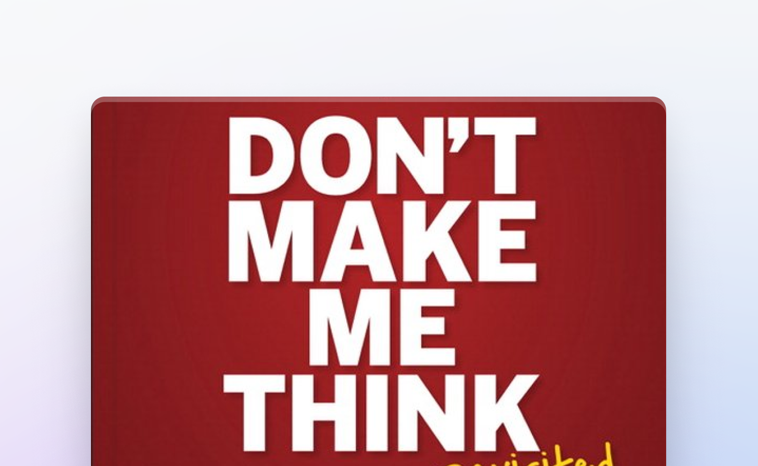 Don’t Make Me Think: A Common Sense Approach to Web Usability