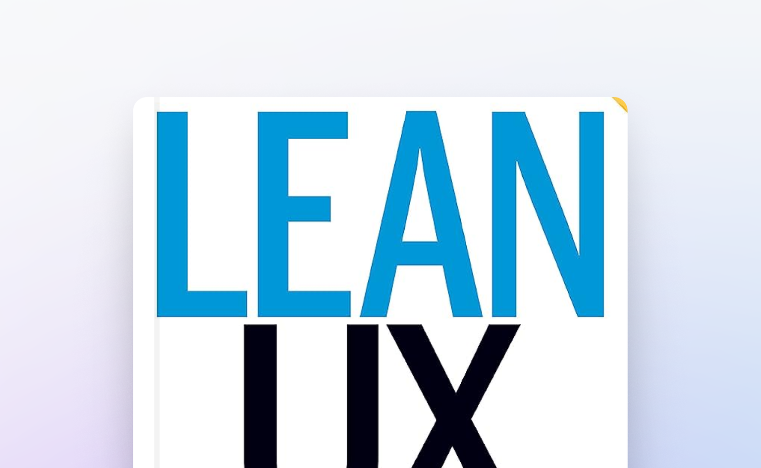 Lean UX: Applying Lean Principles to Improve User Experience